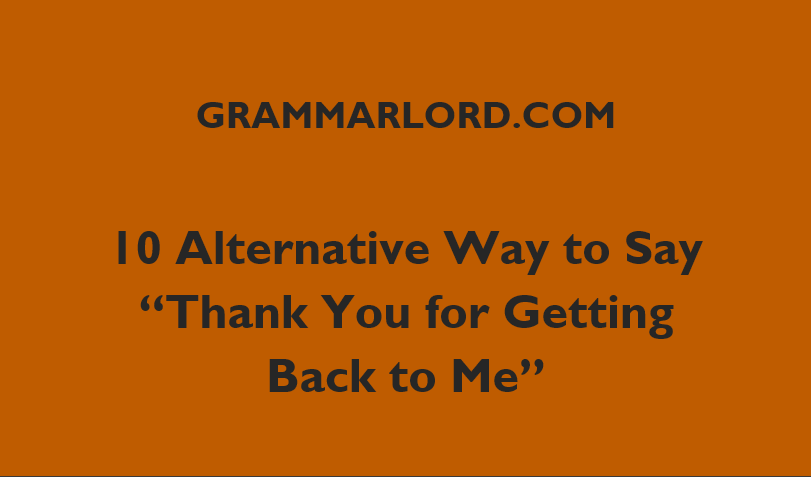 10 Alternative Way To Say “Thank You For Getting Back To Me”