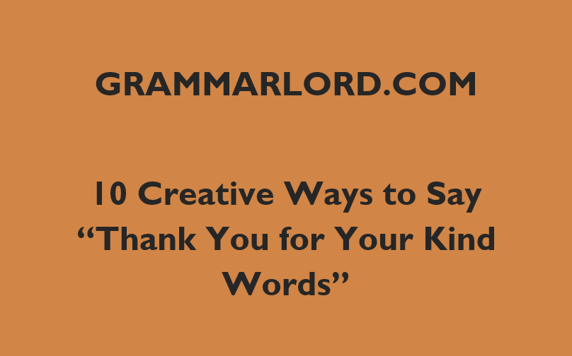 10 Creative Ways To Say “Thank You For Your Kind Words”