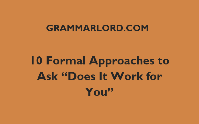 10 Formal Approaches To Ask “Does It Work For You”