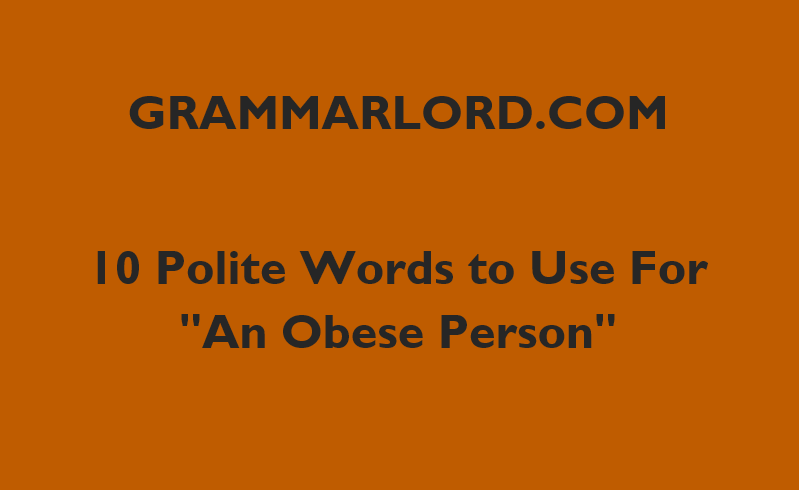 10 Polite Words To Use For "An Obese Person"