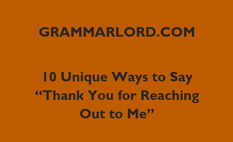 10 Unique Ways To Say “Thank You For Reaching Out To Me”