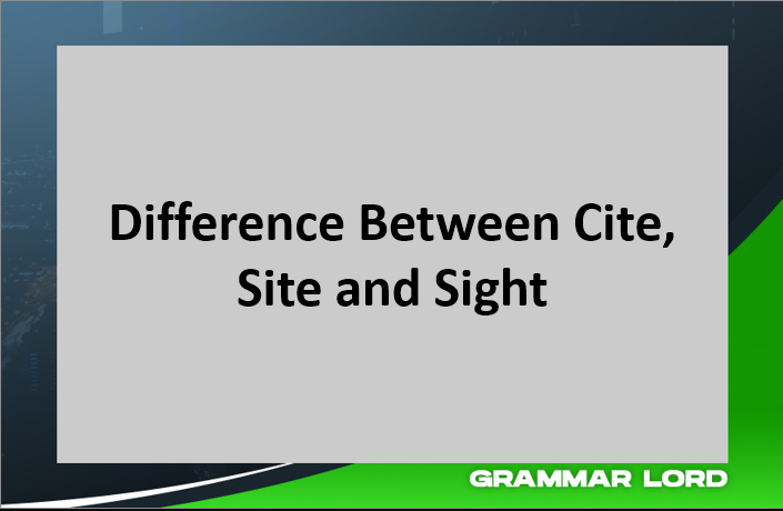 Difference Between Cite, Site and Sight