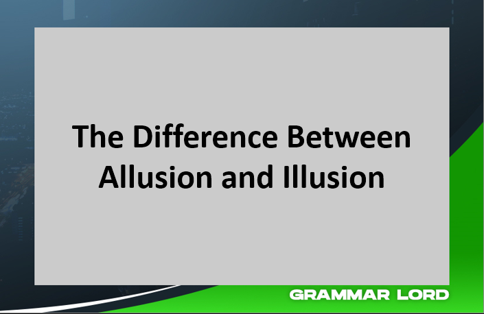 The difference between Allusion and Illusion