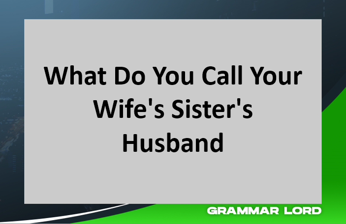 What Do You Call Your Wife's Sister's Husband