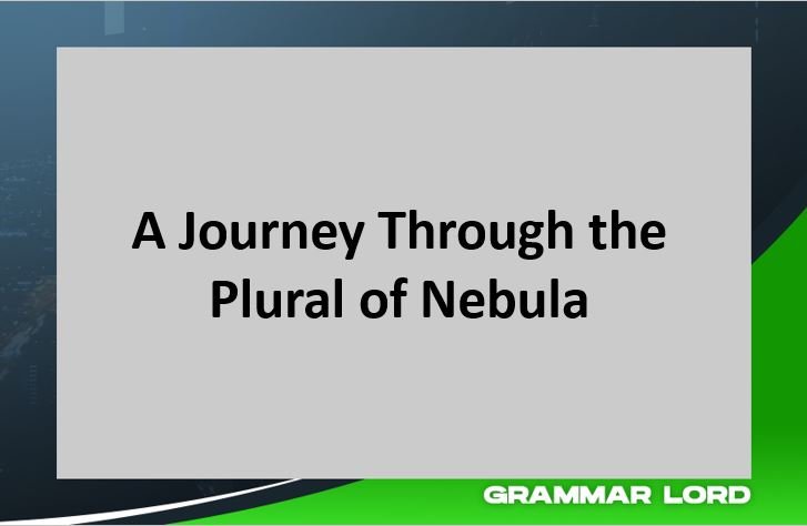 a journey through the plural of nebula