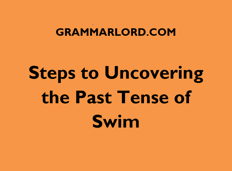 steps to uncovering the paste tense of swim