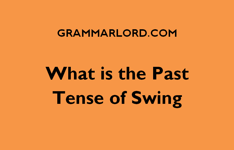 what is the past tense of swing