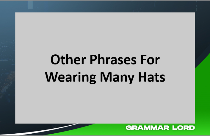 Other Phrases For Wearing Many Hats