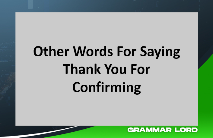 Other Words For Saying Thank You For Confirming