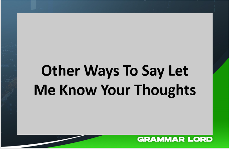 other ways to say let me know your thoughts