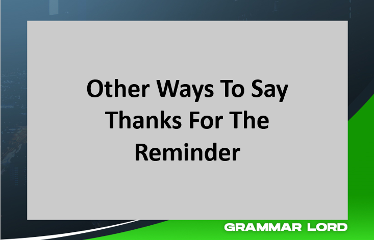 other ways to say thanks for the reminder