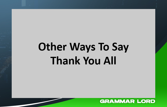 10 Synonyms For “Thank You All”