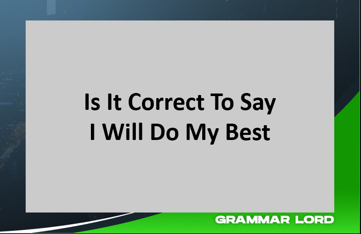 Is It Correct To Say “I Will Do My Best”