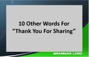 10 Other Ways To Say “Thank You For Sharing” | GrammarLord