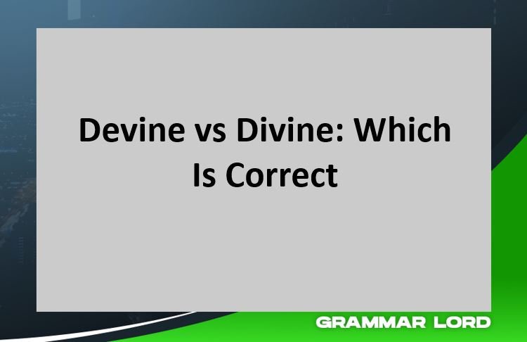 Devine vs Divine: Which Is Correct