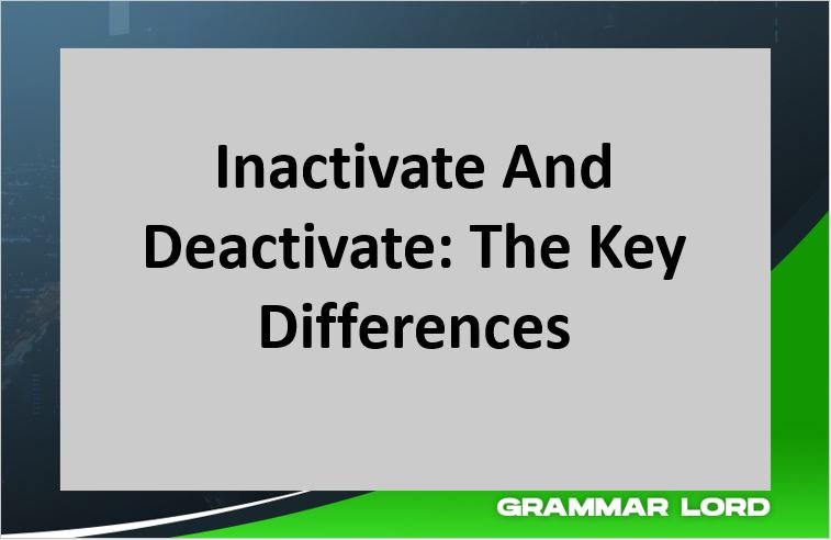 Inactive and Deactive, the key differences