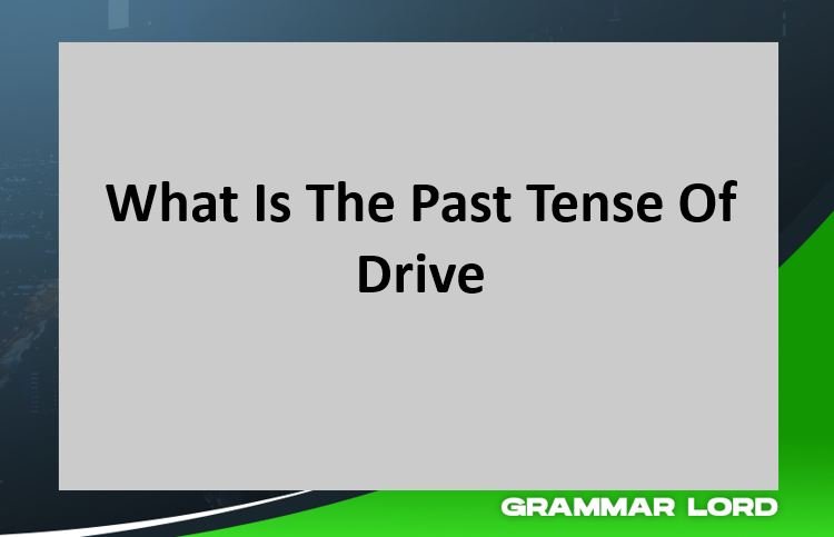 What Is The Past Tense Of Drive