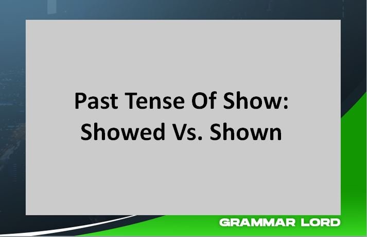 Past Tense Of Show: Showed Vs. Shown