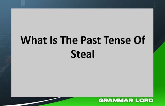 What Is The Past Tense Of Steal