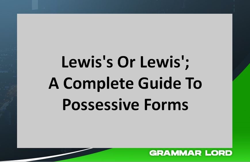 Lewis's Or Lewis'; A Complete Guide To Possessive Forms