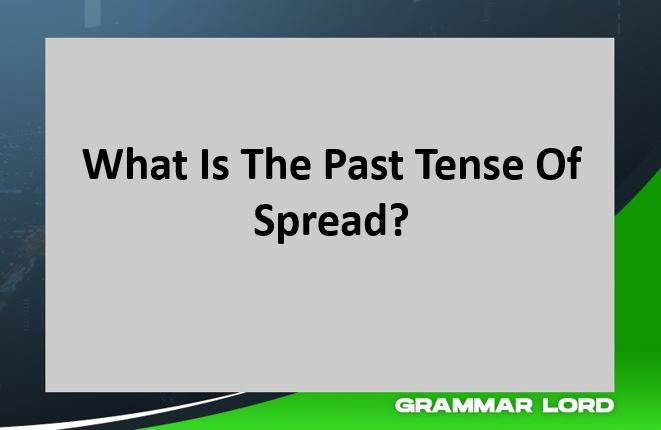 What Is The Past Tense Of Spread.