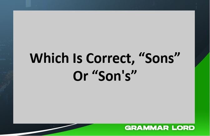 Which Is Correct, “Sons” Or “Son's”